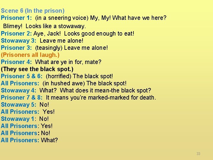 Scene 6 (In the prison) Prisoner 1: (in a sneering voice) My, My! What