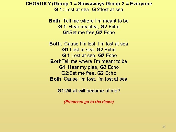 CHORUS 2 (Group 1 = Stowaways Group 2 = Everyone G 1: Lost at