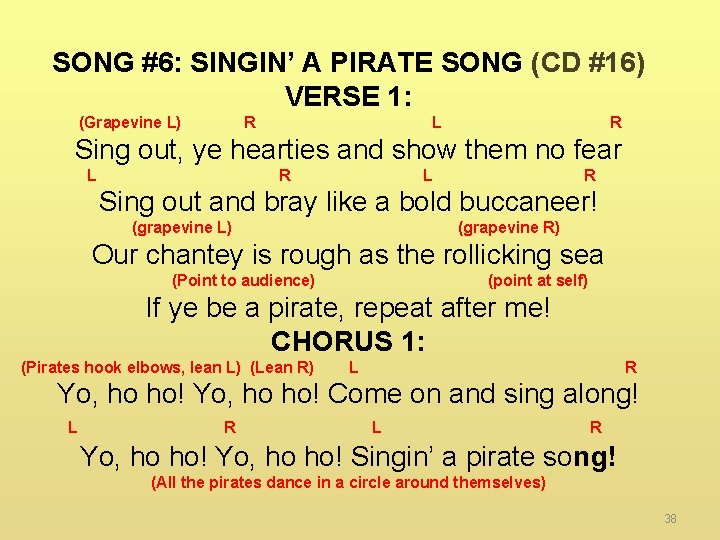 SONG #6: SINGIN’ A PIRATE SONG (CD #16) VERSE 1: (Grapevine L) R L