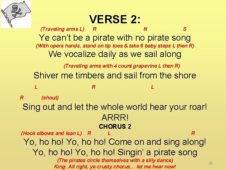 VERSE 2: (Traveling arms L) R N S Ye can’t be a pirate with