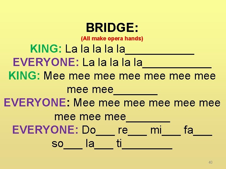 BRIDGE: (All make opera hands) KING: La la la______ EVERYONE: La la la______ KING: