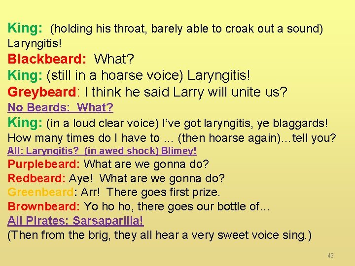 King: (holding his throat, barely able to croak out a sound) Laryngitis! Blackbeard: What?