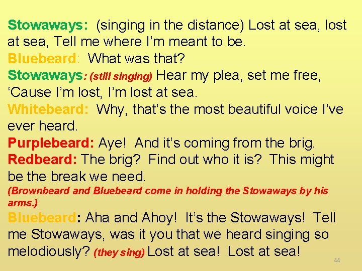 Stowaways: (singing in the distance) Lost at sea, lost at sea, Tell me where