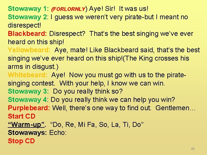 Stowaway 1: (FORLORNLY) Aye! Sir! It was us! Stowaway 2: I guess we weren’t