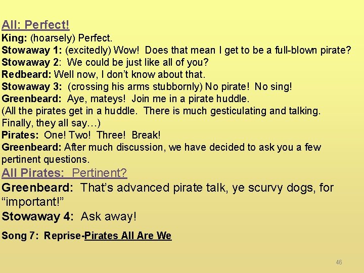 All: Perfect! King: (hoarsely) Perfect. Stowaway 1: (excitedly) Wow! Does that mean I get