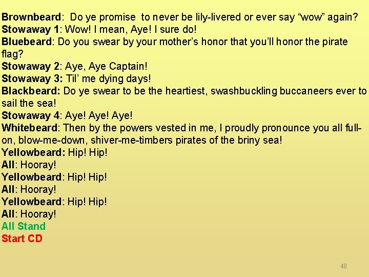 Brownbeard: Do ye promise to never be lily-livered or ever say “wow” again? Stowaway