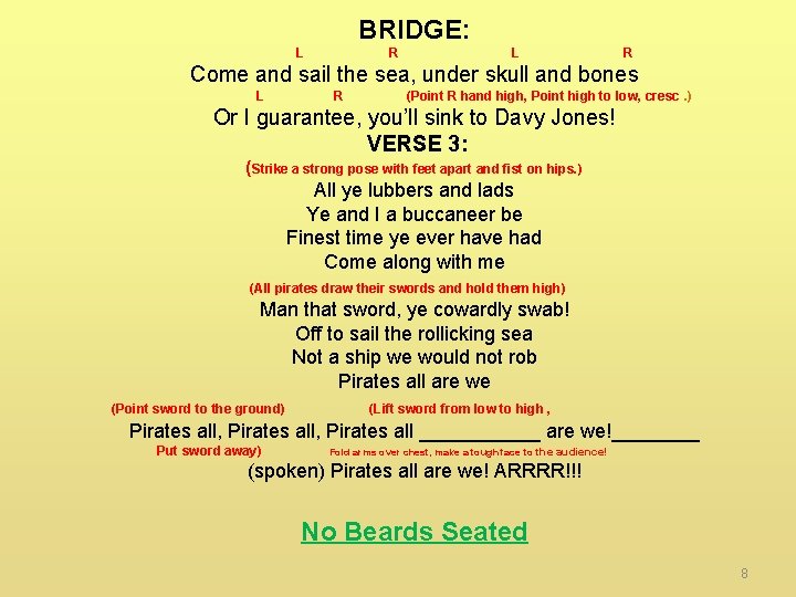 BRIDGE: L R L R Come and sail the sea, under skull and bones