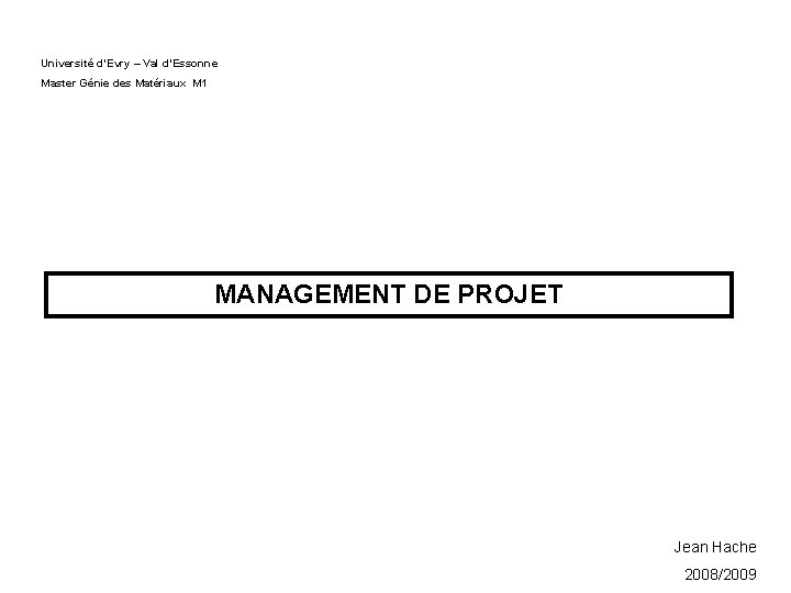 Université d’Evry – Val d’Essonne Master Génie des Matériaux M 1 MANAGEMENT DE PROJET