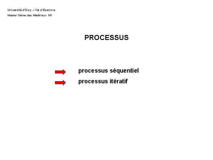 Université d’Evry – Val d’Essonne Master Génie des Matériaux M 1 PROCESSUS processus séquentiel