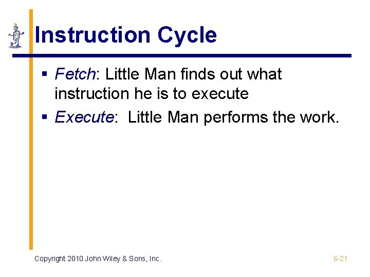 Instruction Cycle § Fetch: Little Man finds out what instruction he is to execute