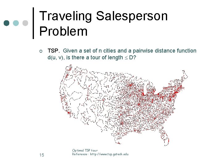 Traveling Salesperson Problem ¢ 15 TSP. Given a set of n cities and a Traveling Salesperson Problem ¢ 15 TSP. Given a set of n cities and a