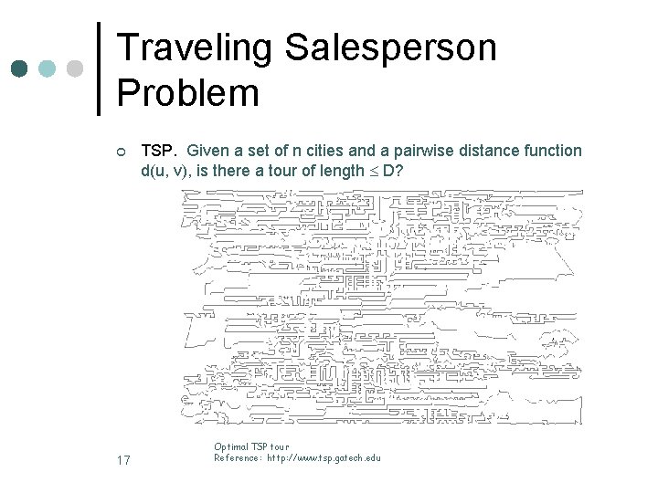 Traveling Salesperson Problem ¢ 17 TSP. Given a set of n cities and a Traveling Salesperson Problem ¢ 17 TSP. Given a set of n cities and a