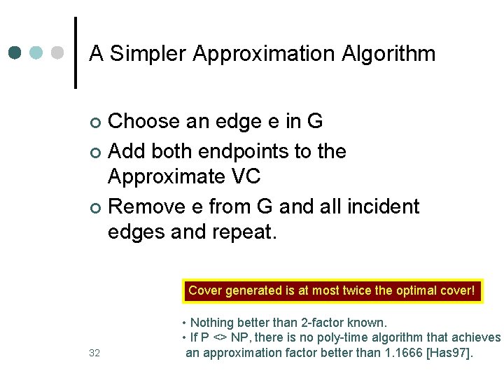 A Simpler Approximation Algorithm Choose an edge e in G ¢ Add both endpoints A Simpler Approximation Algorithm Choose an edge e in G ¢ Add both endpoints