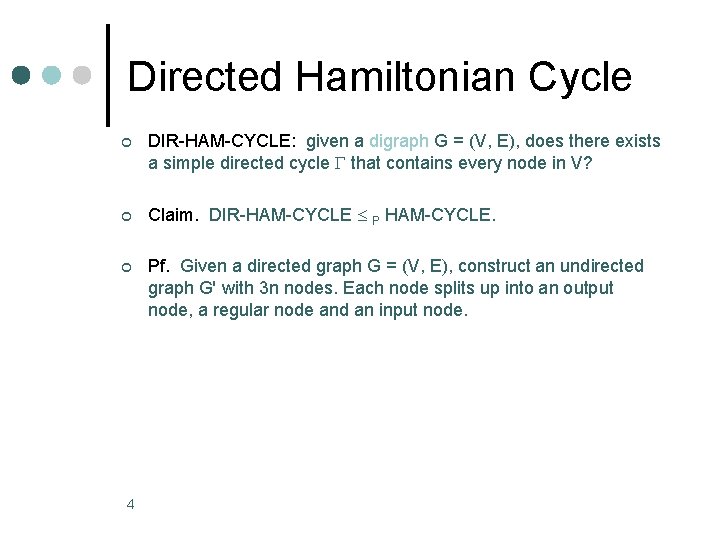 Directed Hamiltonian Cycle ¢ DIR-HAM-CYCLE: given a digraph G = (V, E), does there Directed Hamiltonian Cycle ¢ DIR-HAM-CYCLE: given a digraph G = (V, E), does there
