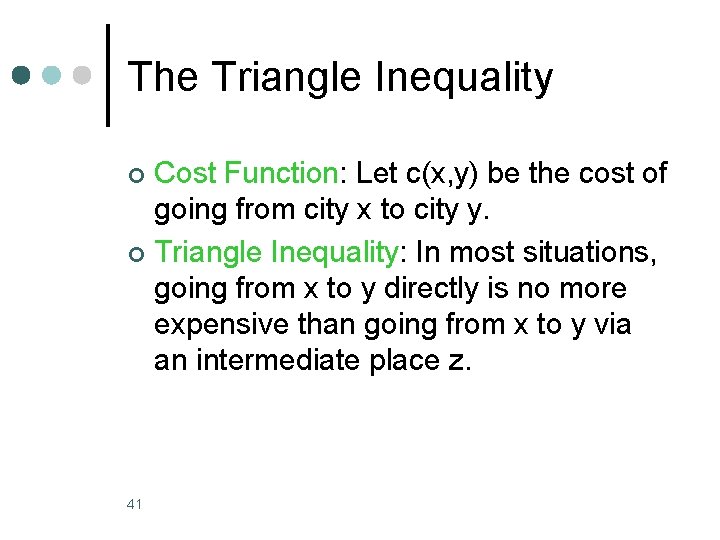 The Triangle Inequality Cost Function: Let c(x, y) be the cost of going from The Triangle Inequality Cost Function: Let c(x, y) be the cost of going from