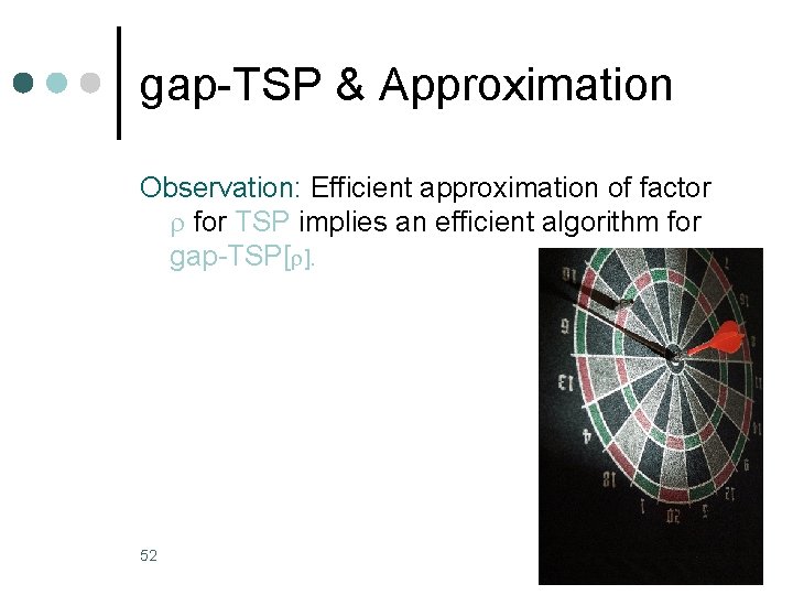 gap-TSP & Approximation Observation: Efficient approximation of factor for TSP implies an efficient algorithm gap-TSP & Approximation Observation: Efficient approximation of factor for TSP implies an efficient algorithm