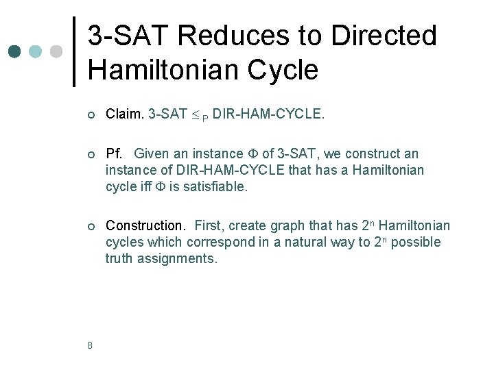 3 -SAT Reduces to Directed Hamiltonian Cycle ¢ Claim. 3 -SAT P DIR-HAM-CYCLE. ¢ 3 -SAT Reduces to Directed Hamiltonian Cycle ¢ Claim. 3 -SAT P DIR-HAM-CYCLE. ¢