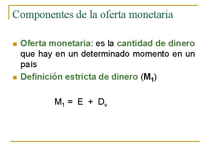 Componentes de la oferta monetaria n n Oferta monetaria: es la cantidad de dinero