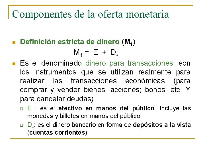 Componentes de la oferta monetaria n n Definición estricta de dinero (M 1) M