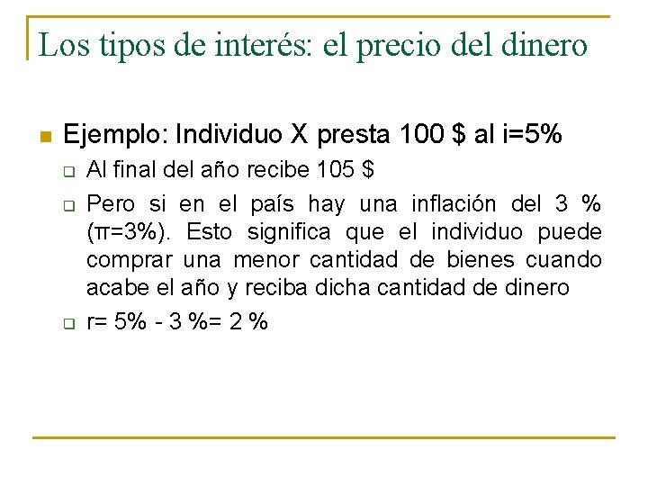 Los tipos de interés: el precio del dinero n Ejemplo: Individuo X presta 100