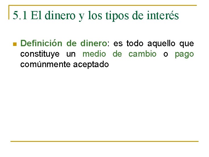 5. 1 El dinero y los tipos de interés n Definición de dinero: es