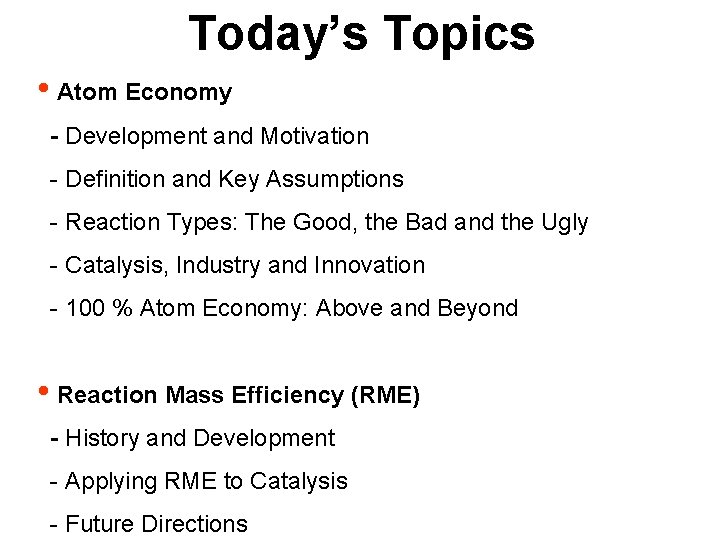 Today’s Topics • Atom Economy - Development and Motivation - Definition and Key Assumptions