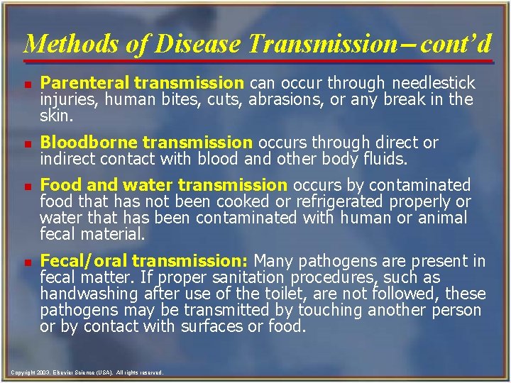 Methods of Disease Transmission- cont’d n n Parenteral transmission can occur through needlestick injuries,