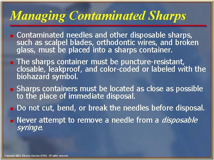 Managing Contaminated Sharps n n Contaminated needles and other disposable sharps, such as scalpel