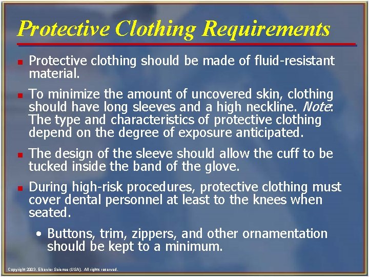 Protective Clothing Requirements n n Protective clothing should be made of fluid-resistant material. To