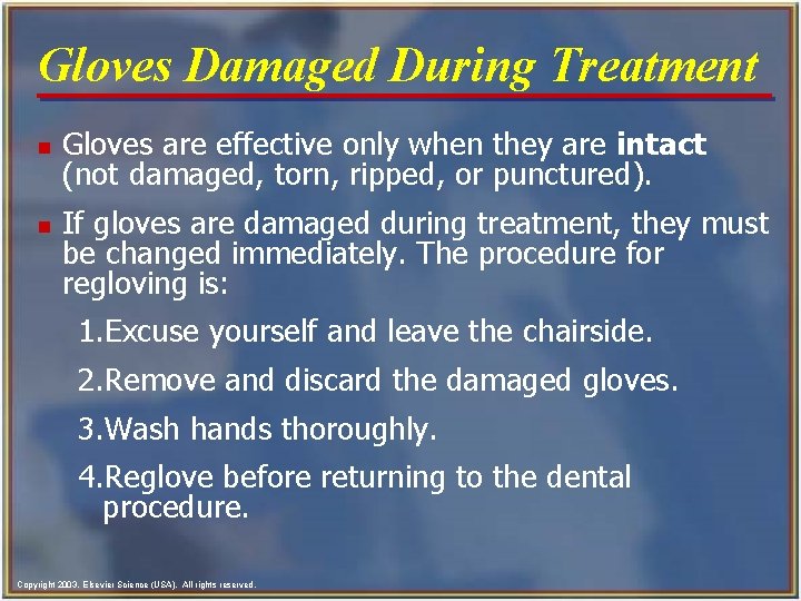 Gloves Damaged During Treatment n n Gloves are effective only when they are intact