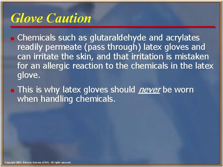 Glove Caution n n Chemicals such as glutaraldehyde and acrylates readily permeate (pass through)