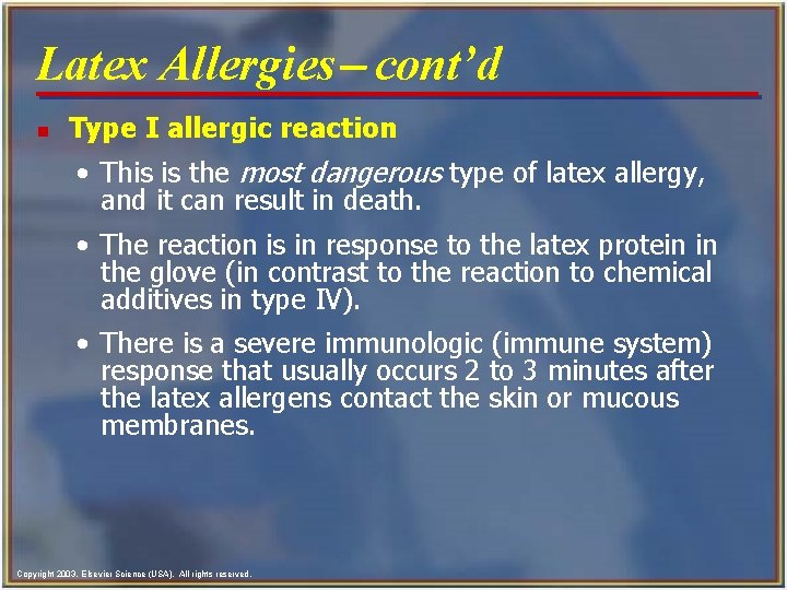 Latex Allergies- cont’d n Type I allergic reaction • This is the most dangerous