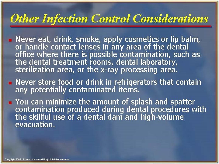 Other Infection Control Considerations n n n Never eat, drink, smoke, apply cosmetics or