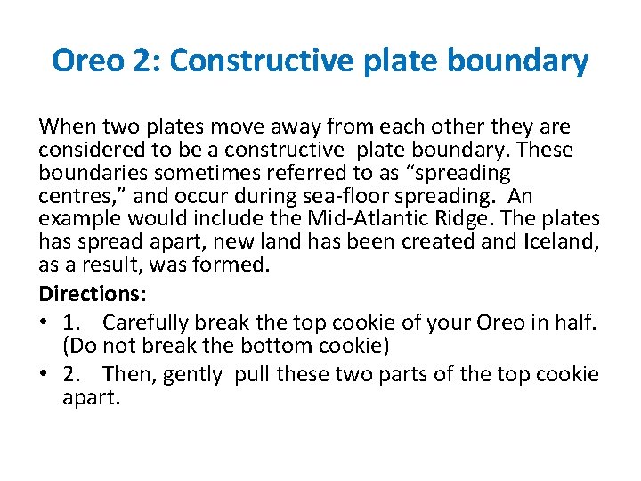 Oreo 2: Constructive plate boundary When two plates move away from each other they