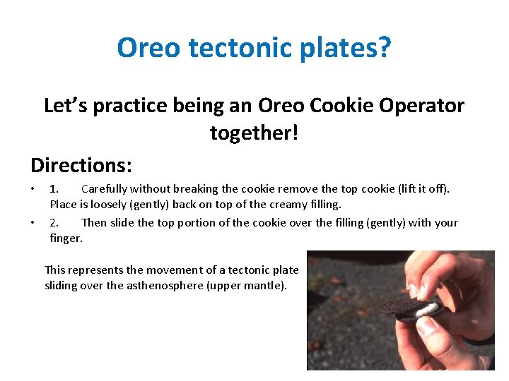 Oreo tectonic plates? Let’s practice being an Oreo Cookie Operator together! Directions: • •