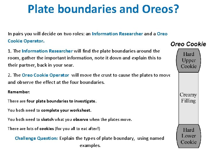 Plate boundaries and Oreos? In pairs you will decide on two roles: an Information