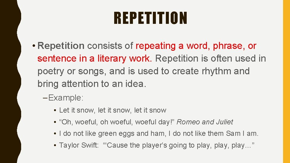 REPETITION • Repetition consists of repeating a word, phrase, or sentence in a literary