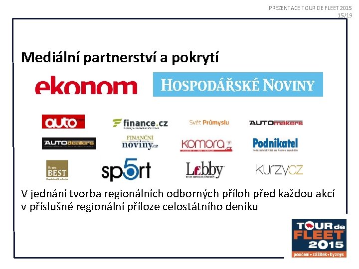 PREZENTACE TOUR DE FLEET 2015 15/19 Mediální partnerství a pokrytí V jednání tvorba regionálních