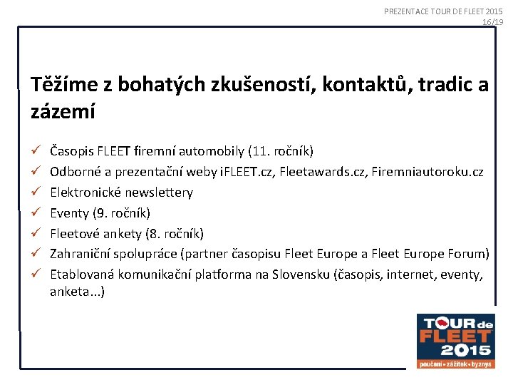 PREZENTACE TOUR DE FLEET 2015 16/19 Těžíme z bohatých zkušeností, kontaktů, tradic a zázemí