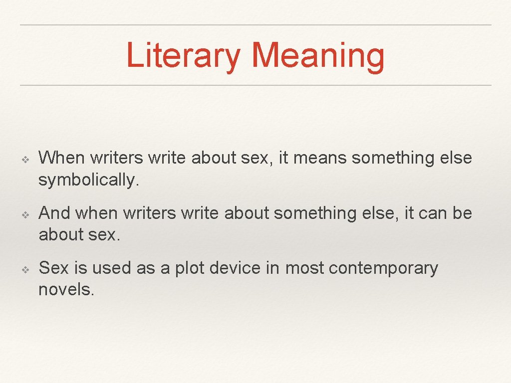 Literary Meaning ❖ ❖ ❖ When writers write about sex, it means something else