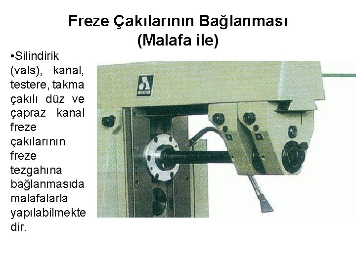 Freze Çakılarının Bağlanması (Malafa ile) • Silindirik (vals), kanal, testere, takma çakılı düz ve