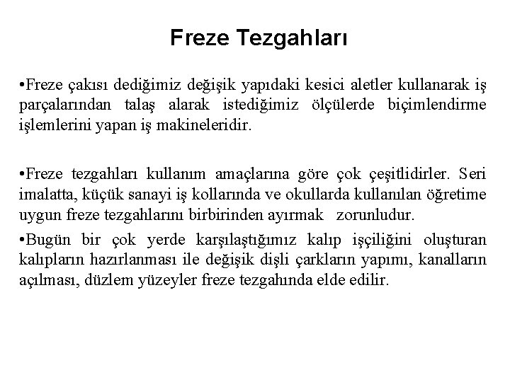 Freze Tezgahları • Freze çakısı dediğimiz değişik yapıdaki kesici aletler kullanarak iş parçalarından talaş