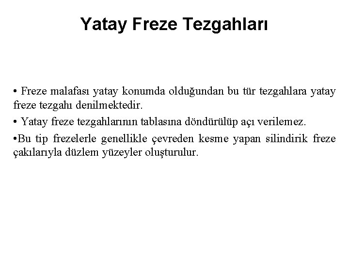 Yatay Freze Tezgahları • Freze malafası yatay konumda olduğundan bu tür tezgahlara yatay freze