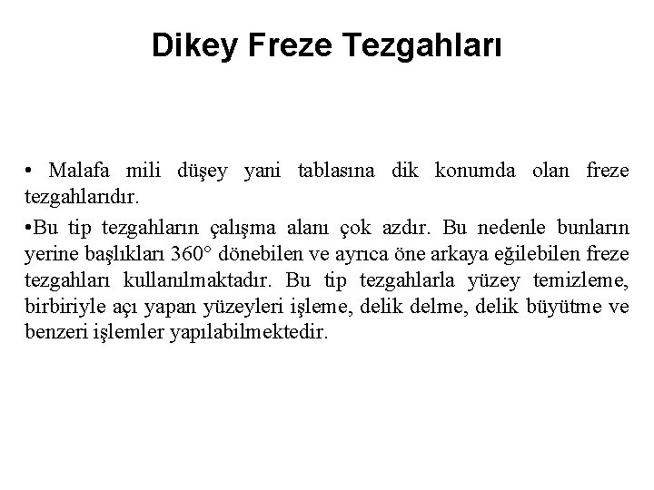 Dikey Freze Tezgahları • Malafa mili düşey yani tablasına dik konumda olan freze tezgahlarıdır.