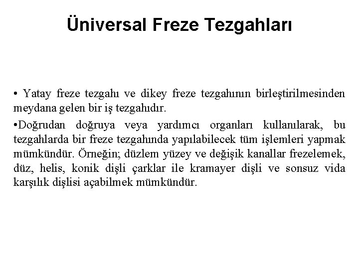 Üniversal Freze Tezgahları • Yatay freze tezgahı ve dikey freze tezgahının birleştirilmesinden meydana gelen