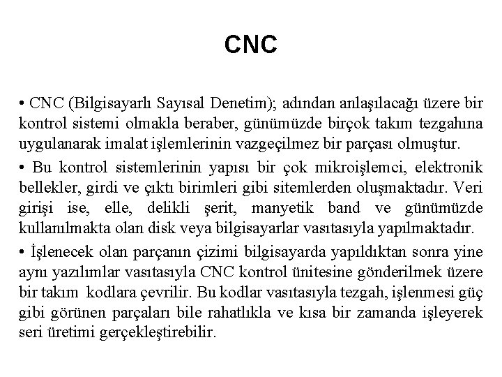 CNC • CNC (Bilgisayarlı Sayısal Denetim); adından anlaşılacağı üzere bir kontrol sistemi olmakla beraber,