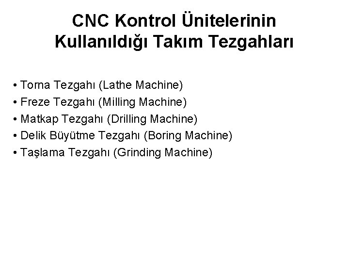 CNC Kontrol Ünitelerinin Kullanıldığı Takım Tezgahları • Torna Tezgahı (Lathe Machine) • Freze Tezgahı