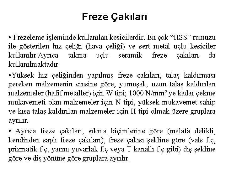 Freze Çakıları • Frezeleme işleminde kullanılan kesicilerdir. En çok “HSS” rumuzu ile gösterilen hız