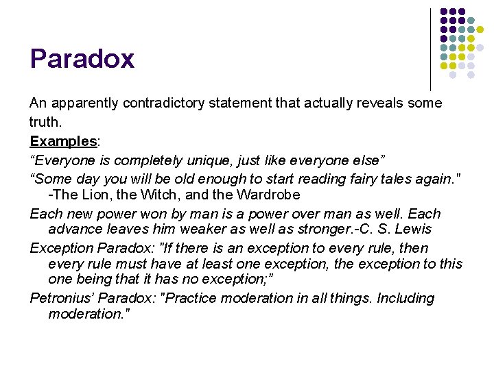 Paradox An apparently contradictory statement that actually reveals some truth. Examples: “Everyone is completely Paradox An apparently contradictory statement that actually reveals some truth. Examples: “Everyone is completely