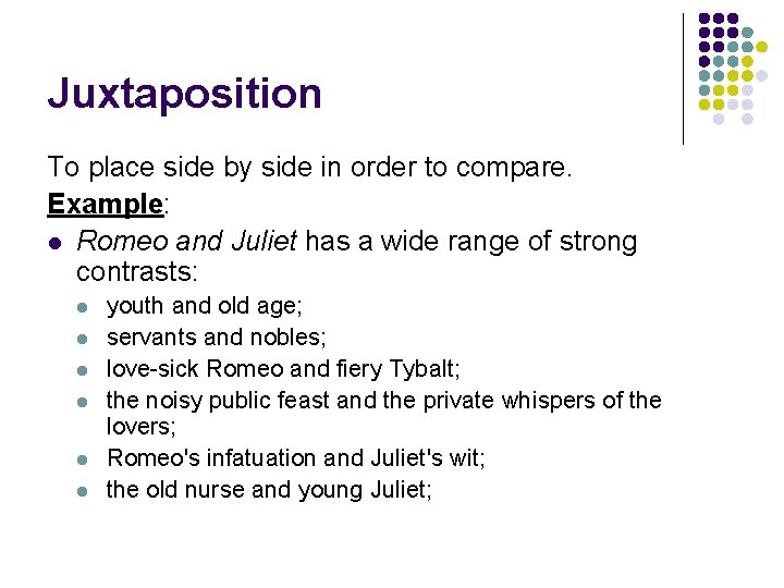 Juxtaposition To place side by side in order to compare. Example: l Romeo and Juxtaposition To place side by side in order to compare. Example: l Romeo and